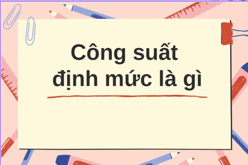 Công suất định mức được in trên thiết bị điện