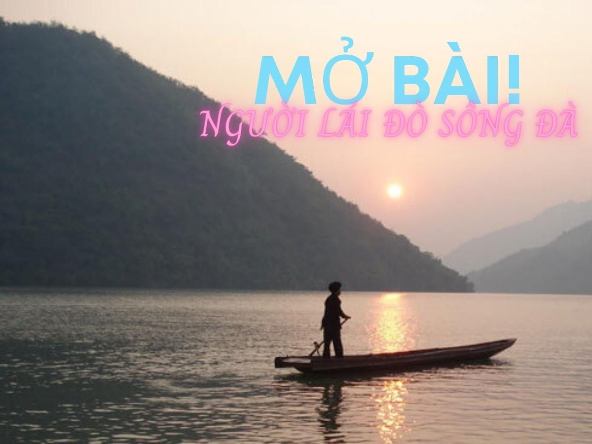 Mở bài Người Lái Đò Sông Đà giúp học sinh giỏi đạt điểm cao